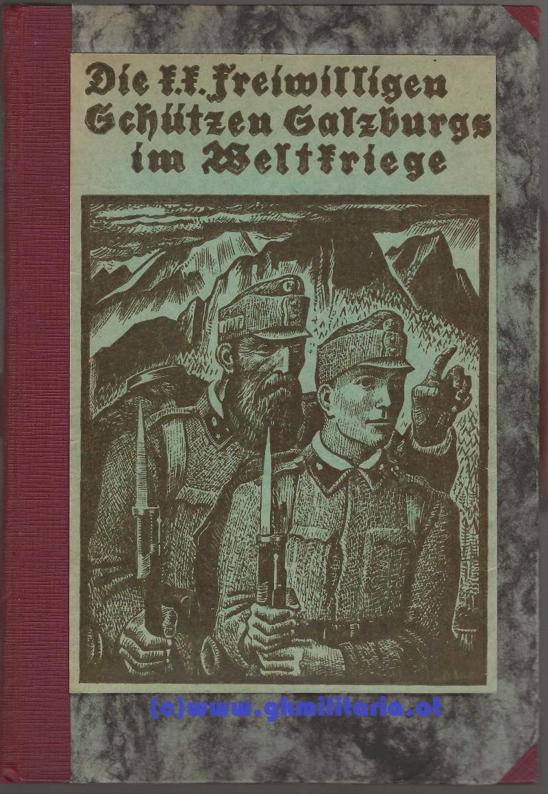 Die k.k. Freiwilligen Schützen Salzburgs im Weltkriege! - Bataillonsgeschichte!! - Sehr Selten!